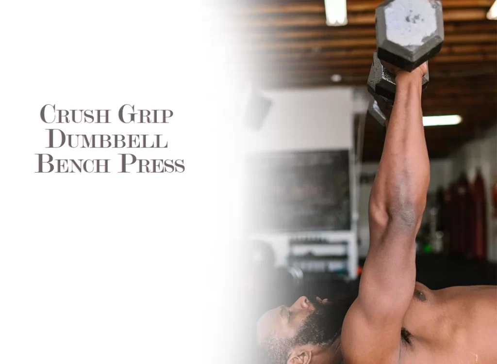 Crush Grip Dumbbell Bench Press
